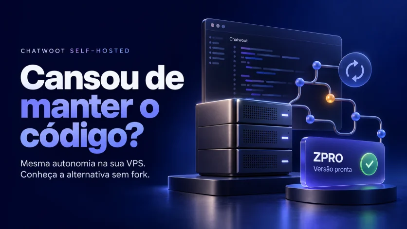 Capa: Cansou de manter o código? Servidor com Chatwoot e fluxo de atualização chegando ao ZPRO